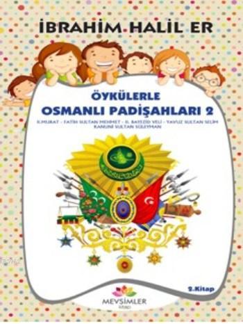 Öykülerle Osmanlı Padişahları 2 | İbrahim Halil Er | Mevsimler Kitap