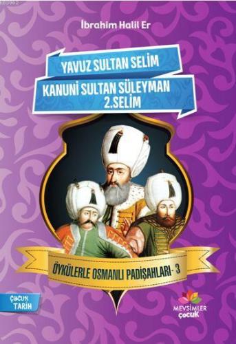 Öykülerle Osmanlı Padişahları - 3 | İbrahim Halil Er | Mevsimler Kitap