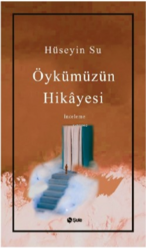 Öykümüzün Hikayesi | Hüseyin Su | Şule Yayınları