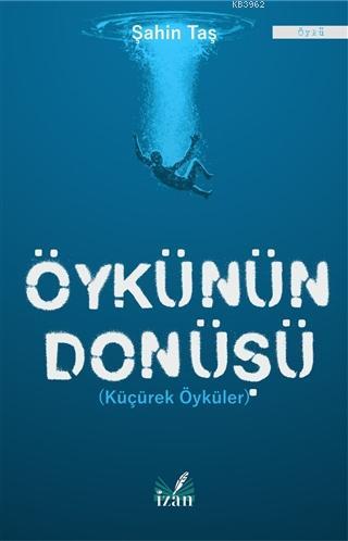 Öykünün Dönüşü Küçürek Öyküler | Şahin Taş | İzan Yayıncılık