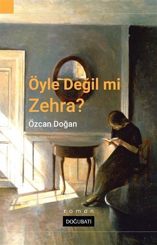 Öyle Değil Mi Zehra? | Özcan Doğan | Doğu Batı Yayınları