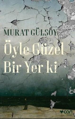 Öyle Güzel Bir Yer Ki | Murat Gülsoy | Can Yayınları