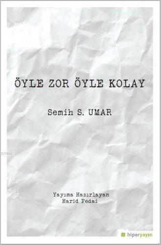 Öyle Zor Öyle Kolay | Semih S. Umar | Hiperlink Yayınları