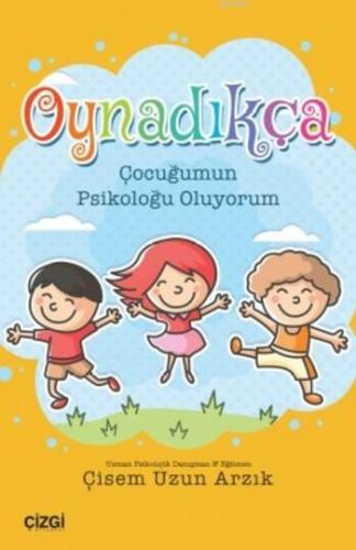 Oynadıkça; Çocuğumun Psikoloğu Oluyorum | Çisem Uzun Arzık | Çizgi Kit