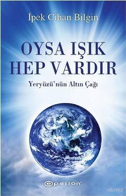 Oysa Işık Hep Vardır | İpek Cihan Bilgin | Epsilon Yayınevi