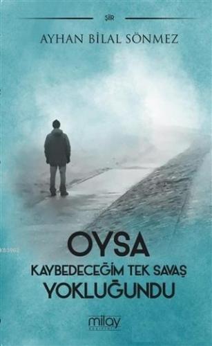 Oysa Kaybedeceğim Tek Savaş Yokluğundu | Ayhan Bilal Sönmez | Milay Ya