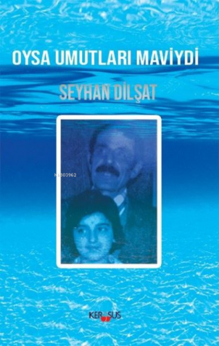 Oysa Umutları Maviydi | Seyhan Dilşat | Kerasus Yayınları