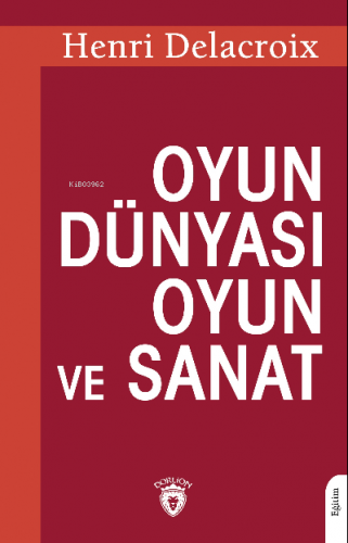 Oyun Dünyası Oyun ve Sanat | Henri Delacroix | Dorlion Yayınevi