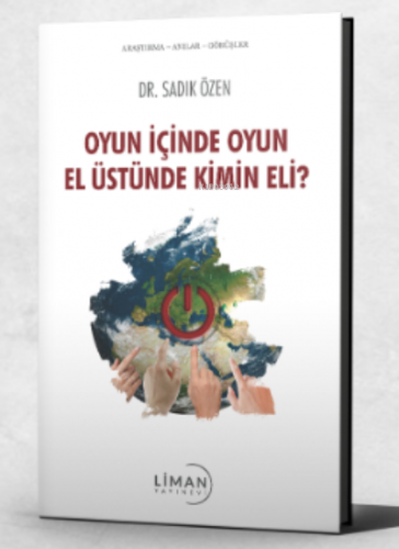 Oyun İçinde Oyun El Üstünde Kimin Eli? | Sadık Özen | Liman Yayınevi