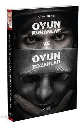 Oyun Kuranlar ve Oyun Bozanlar | Ahmet Kekeç | Görüş Yayınları