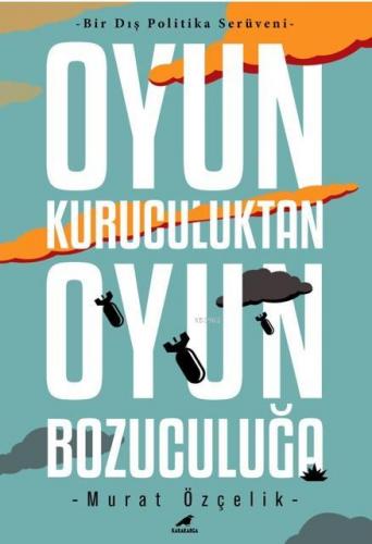 Oyun Kuruculuktan Oyun Bozuculuğa | Murat Özçelik | Kara Karga Yayınla