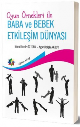 Oyun Örnekleri İle Baba ve Bebek Etkileşim Dünyası | Ayşe Belgin Aksoy