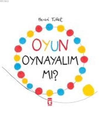 Oyun Oynayalım mı? | Herve Tullet | Timaş Çocuk