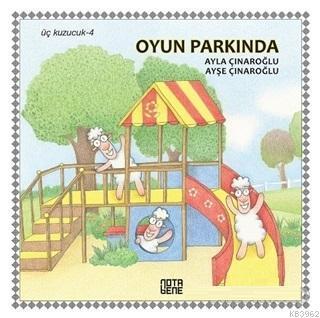 Oyun Parkında - Üç Kuzucuk 4 | Ayla Çınaroğlu | Nota Bene Yayınları