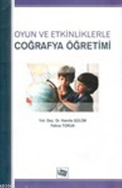 Oyun ve Etkinliklerle Coğrafya Öğretimi | Kamile Gülüm | Anı Yayıncılı