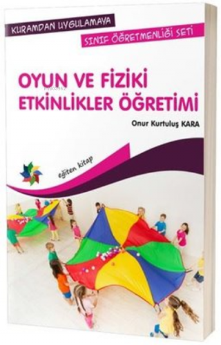 Oyun ve Fiziki Etkinlikler Öğretimi-Kuramdan Uygulamaya Sınıf Öğretmen