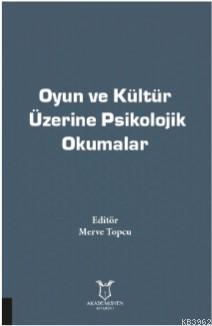 Oyun ve Kültür Üzerine Psikolojik Okumalar | Merve Topcu | Akademisyen