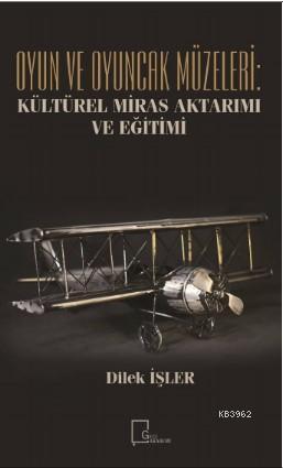 Oyun ve Oyuncak Müzeleri: Kültürel, Miras Aktarımı ve Eğitimi | Dilek 