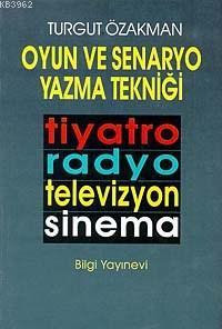 Oyun ve Senaryo Yazma Tekniği | Turgut Özakman | Bilgi Yayınevi