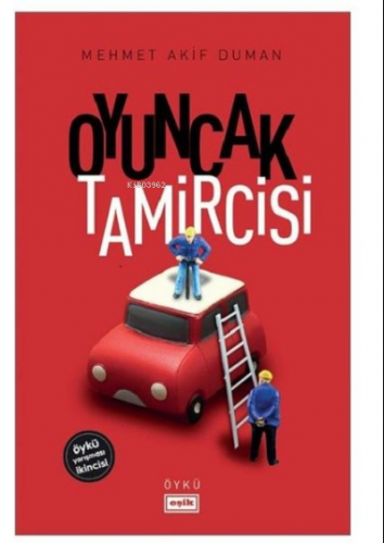 Oyuncak Tamircisi | Mehmet Akif Duman | Eşik Yayınları