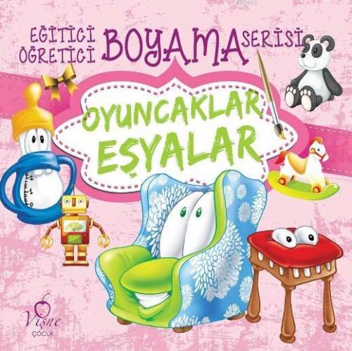 Oyuncaklar - Eşyalar; Eğitici Öğretici Boyama Serisi | Kolektif | Vişn