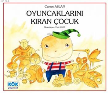 Oyuncaklarını Kıran Çocuk; +4 Yaş | Canan Aslan | Kök Yayıncılık