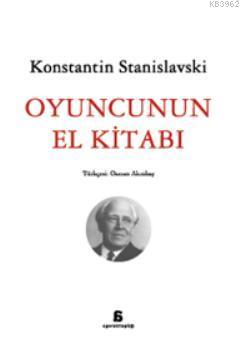 Oyuncunun El Kitabı | Konstantin S. Stanislavski | Agora Kitaplığı