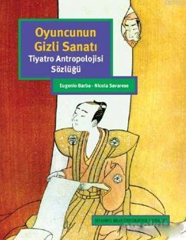 Oyuncunun Gizli Sanatı; Tiyatro Antropolojisi Sözlüğü | Eugenio Barba 