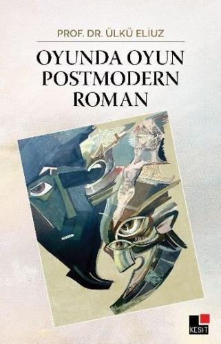 Oyunda Oyun Postmodern Roman | Ülkü Eliuz | Kesit Yayınları