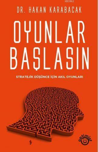 Oyunlar Başlasın; Stratejik Düşünce İçin Akıl Oyunları | Hakan Karabac