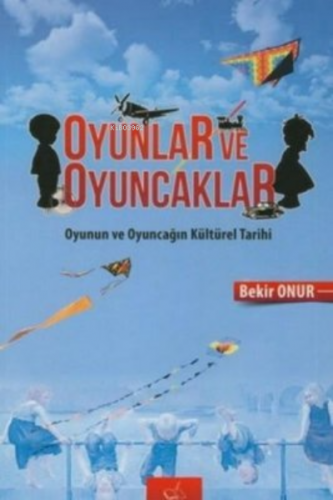 Oyunlar ve Oyuncaklar | Bekir Onur | Kalem Kitap