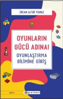 Oyunların Gücü Adına! - Oyunlaştırma Bilimine Giriş | Ercan Altuğ Yılm