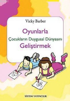 Oyunlarla Çocukların Duygusal Dünyasını Geliştirmek | Vicky Barber | S