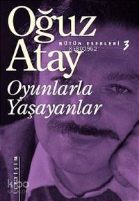 Oyunlarla Yaşayanlar | Oğuz Atay | İletişim Yayınları