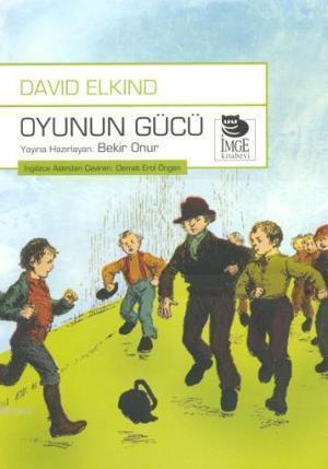 Oyunun Gücü | David Elkind | İmge Kitabevi Yayınları