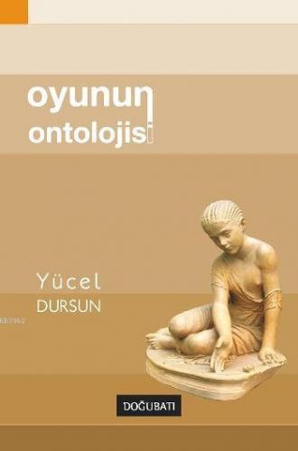 Oyunun Ontolojisi | Yücel Dursun | Doğu Batı Yayınları