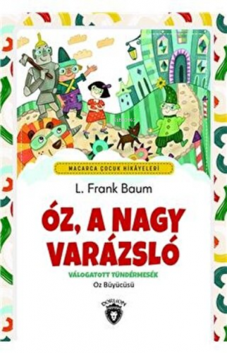 Oz, A Nagy Varazslo - Macarca Çocuk Hikayeleri Valogatott Tündermesek 