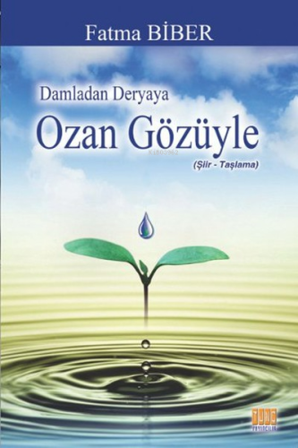 Ozan Gözüyle;Damladan Deryaya | Fatma Biber | Tunç Yayıncılık