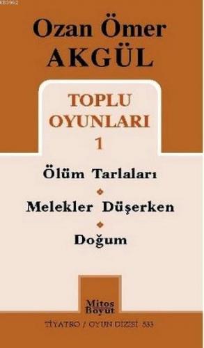 Ozan Ömer Akgül Toplu Oyunları 1; Ölüm Tarlaları - Melekler Düşerken -