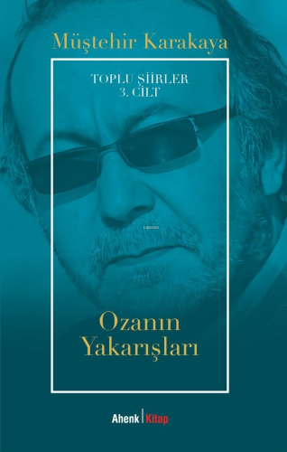 Ozanın Yakarışları;Toplu Şiirler 3. Cilt | Müştehir Karakaya | Ahenk K