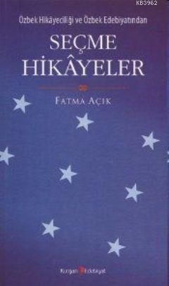 Özbek Hikayeciliği ve Özbek Edebiyatından Seçme Hikayeler | Fatma Açık