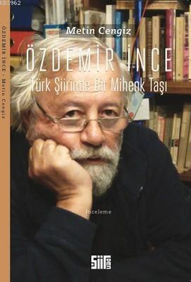 Özdemir İnce: Türk Şiirinde Bir Mihenk Taşı | Metin Cengiz | Şiirden Y