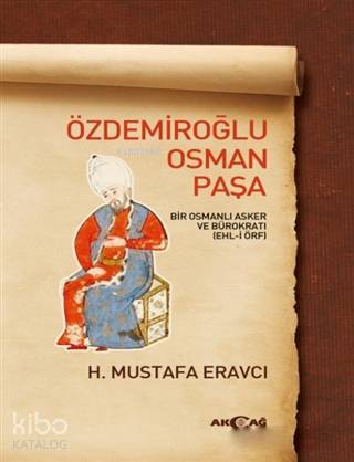 Özdemiroğlu Osman Paşa; Bir Osmanlı Asker ve Bürokratı (Ehl-i Örf) | H