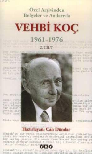 Özel Arşivinden Belgeler ve Anılarıyla Vehbi Koç 1961-1976 (2. Cilt) |