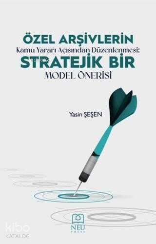 Özel Arşivlerin Kamu Yararı Açısından Düzenlenmesi Stratejik Bir Model