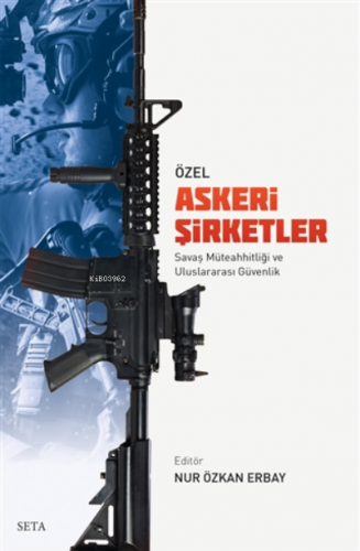 Özel Askeri Şirketler;Savaş Müteahhitliği ve Uluslararası Güvenlik | N