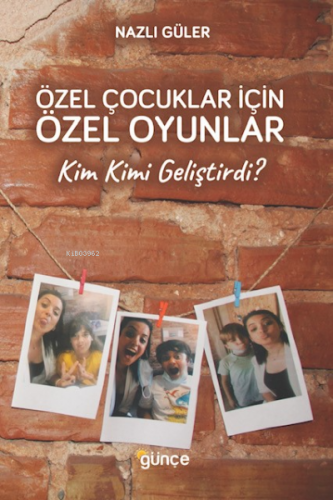 Özel Çocuklar İçin Özel Oyunlar ;Kim Kimi Geliştirdi ? | Nazlı Güler |