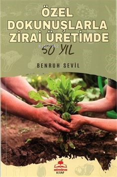 Özel Dokunuşlarla Zirai Üretimde 50 Yıl | Benruh Sevil | Almina Kitap