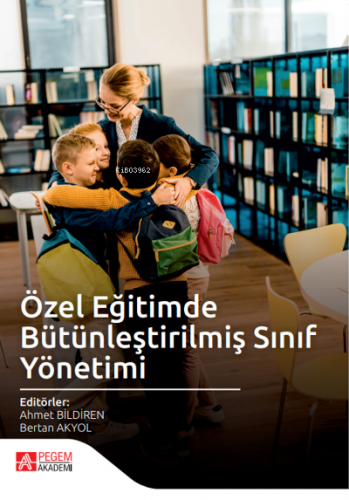 Özel Eğitimde Bütünleştirilmiş Sınıf Yönetimi | Ahmet Bildiren | Pegem