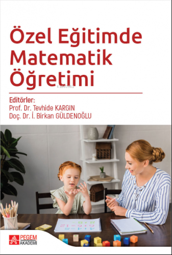 Özel Eğitimde Matematik Öğretimi | Tevhide Kargın | Pegem Akademi Yayı